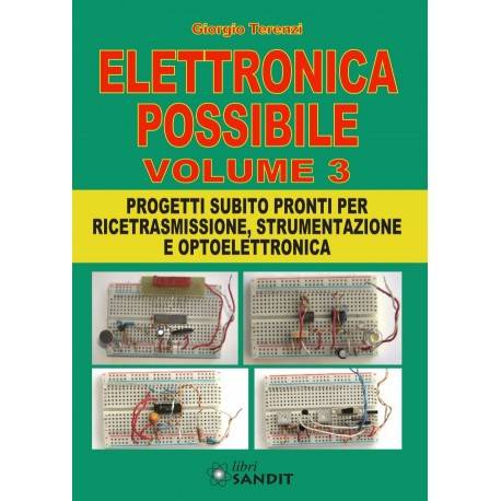 ELETTRONICA POSSIBILE - VOL. 3 - PROGETTI PER RICETRASMISSIONE, STRUMENTAZIONE E OPTOELETTRONICA 