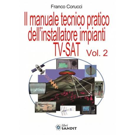 IL MANUALE TECNICO PRATICO DELL'INSTALLATORE IMPIANTI TV-SAT - VOLUME 2 